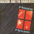 Siouxsie & The Banshees - "Happy House"