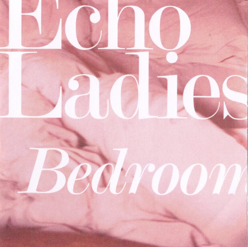 Echo Ladies – “Bedroom”