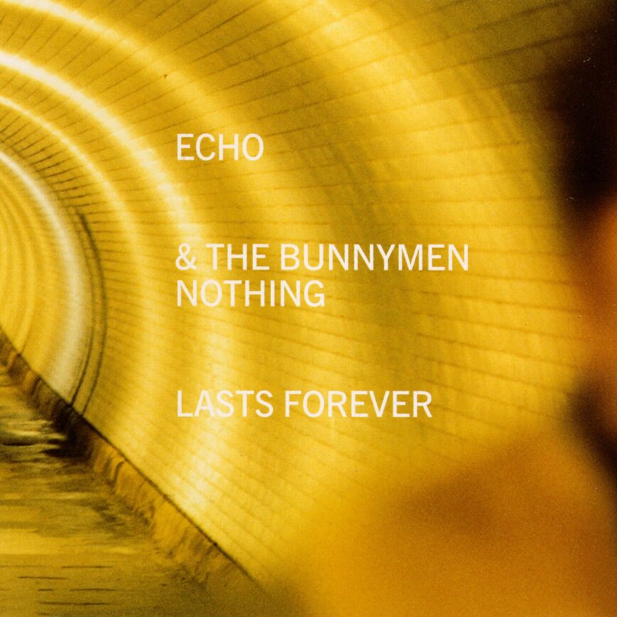 Echo & The Bunnymen – “Nothing Lasts Forever”