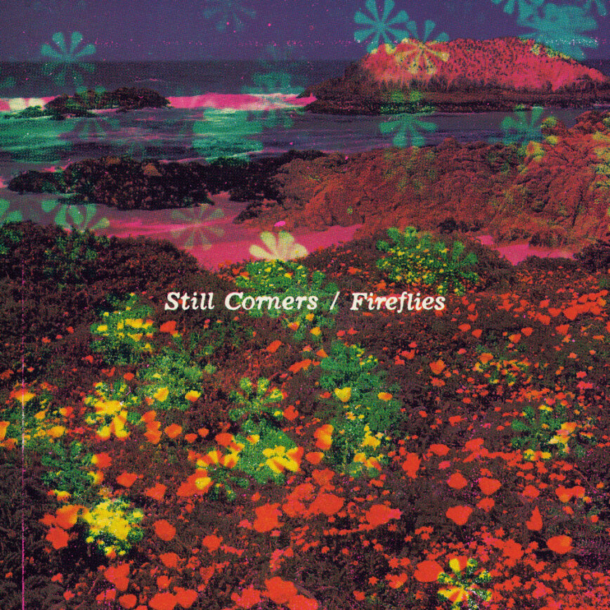 Still Corners – “Fireflies”/”Hearts Of Fools”