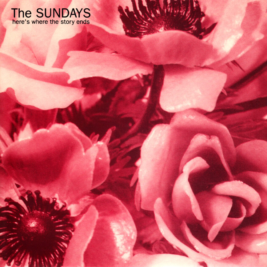 Iterations: The Sundays – “Here’s Where The Story Ends”