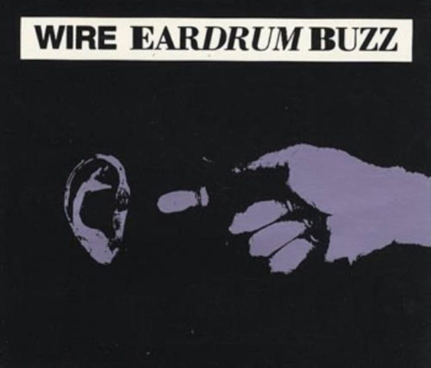 Wire – “Eardrum Buzz”