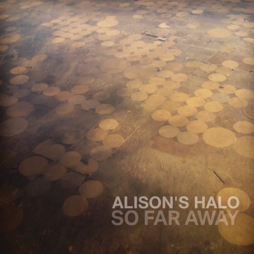 Alison’s Halo – “So Far Away”