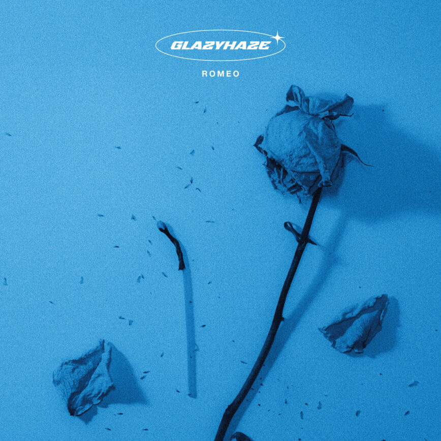 Glazyhaze – “Romeo”
