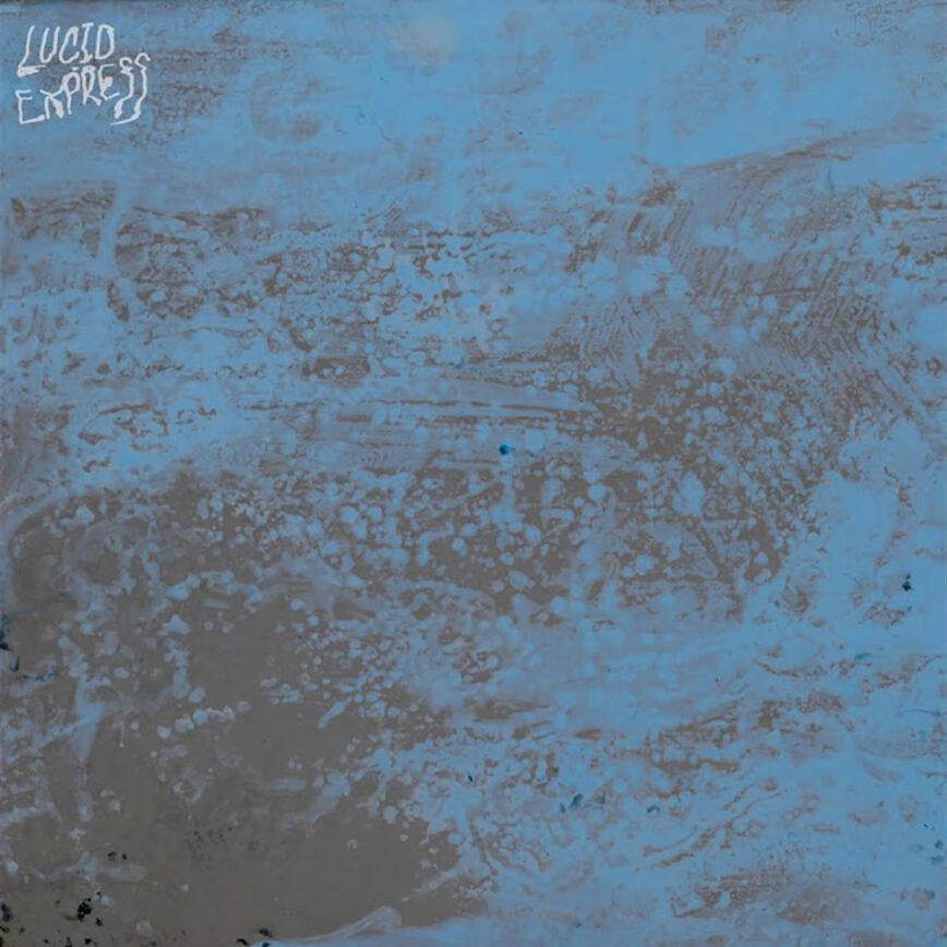 Lucid Express – “Something Blue”