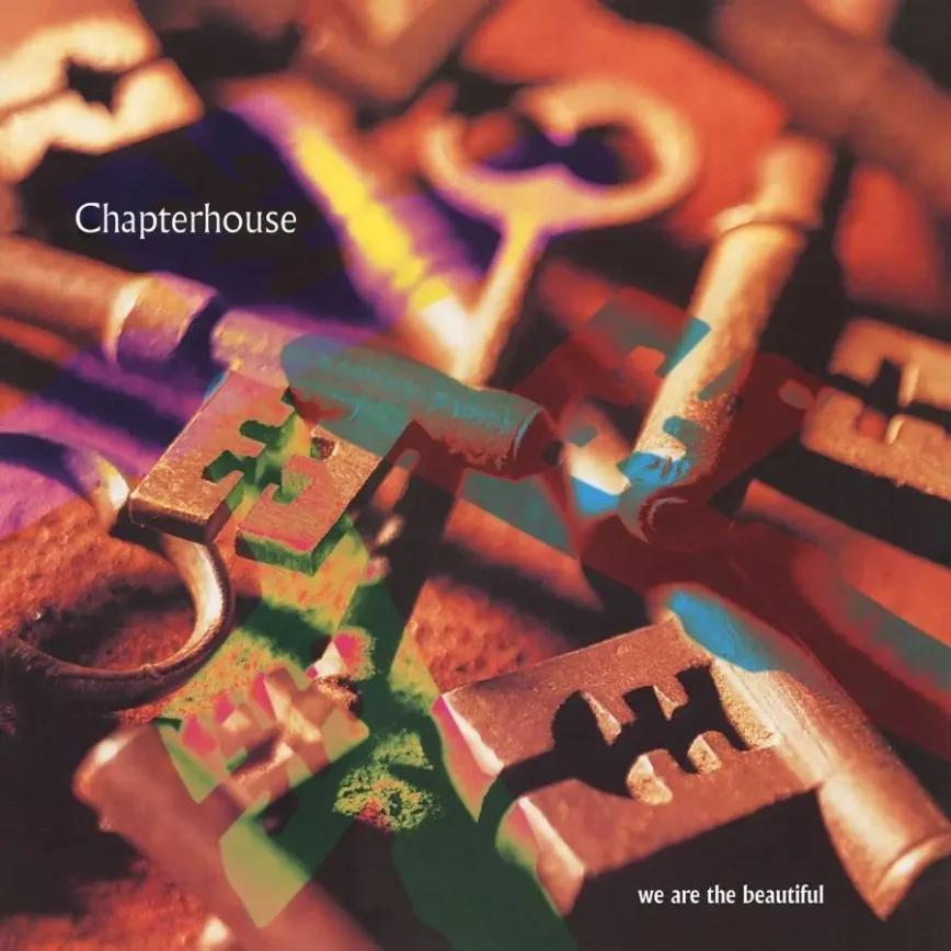 Chapterhouse – “We Are The Beautiful”