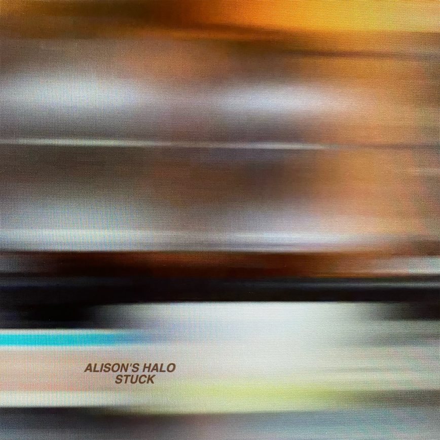 Alison’s Halo – “Stuck”